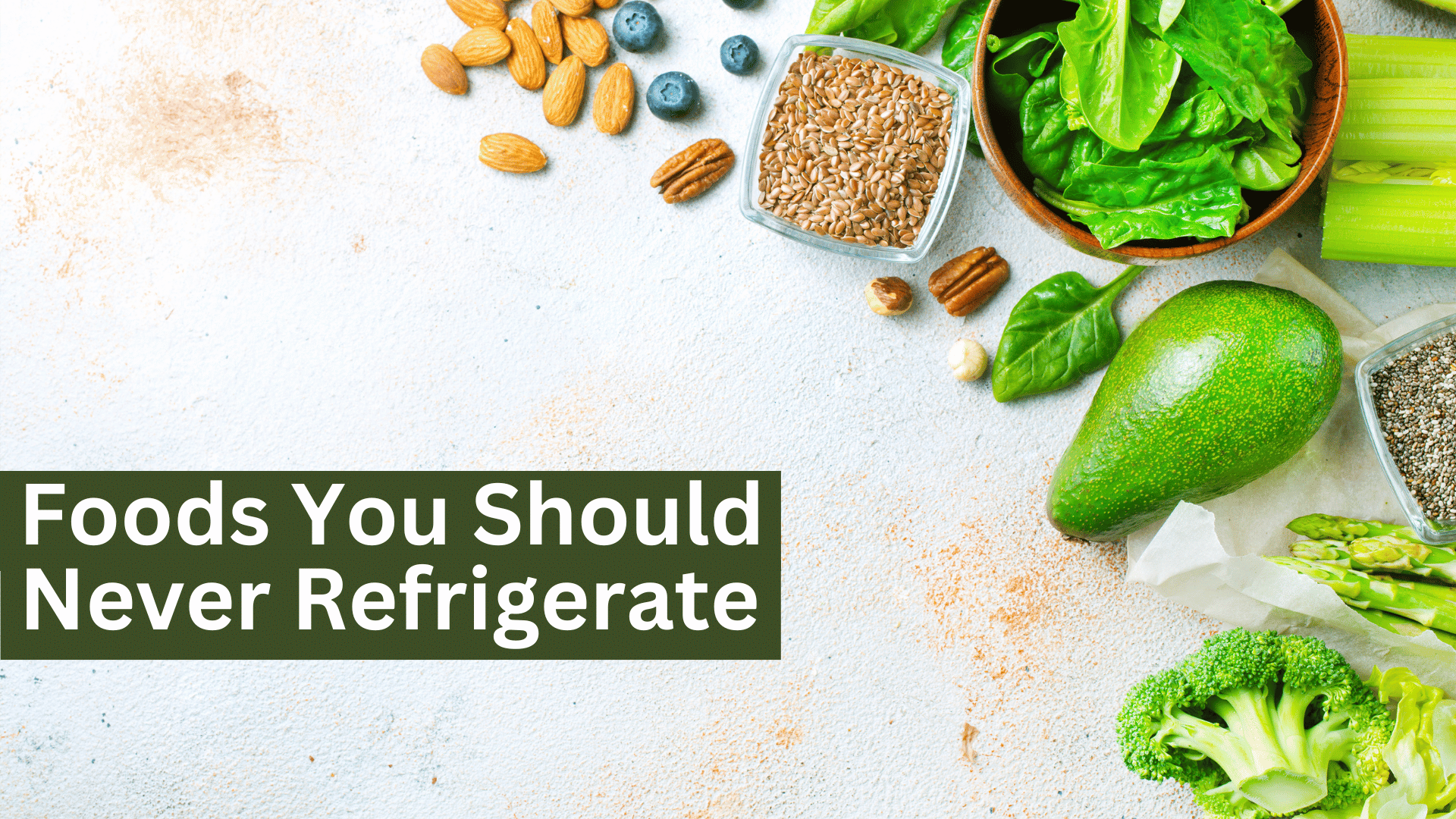 10 Foods You Should Never Refrigerate
