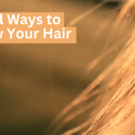 10 Natural Ways to Regrow Your Hair