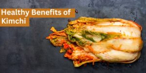 Healthy Benefits of Kimchi