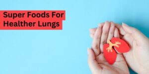 Superfoods for Healthier Lungs