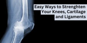 Ways to Strengthen Your Knees, Cartilage, and Ligaments