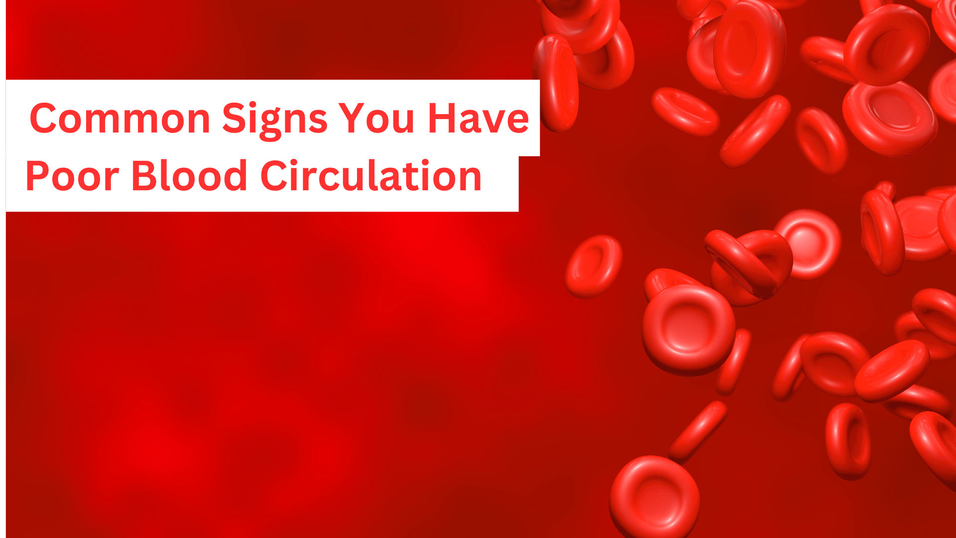 9 Common Signs You Have Poor Blood Circulation Without Even Knowing It