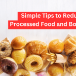 Simple Tips to Reduce Ultra-Processed Foods and Boost Health