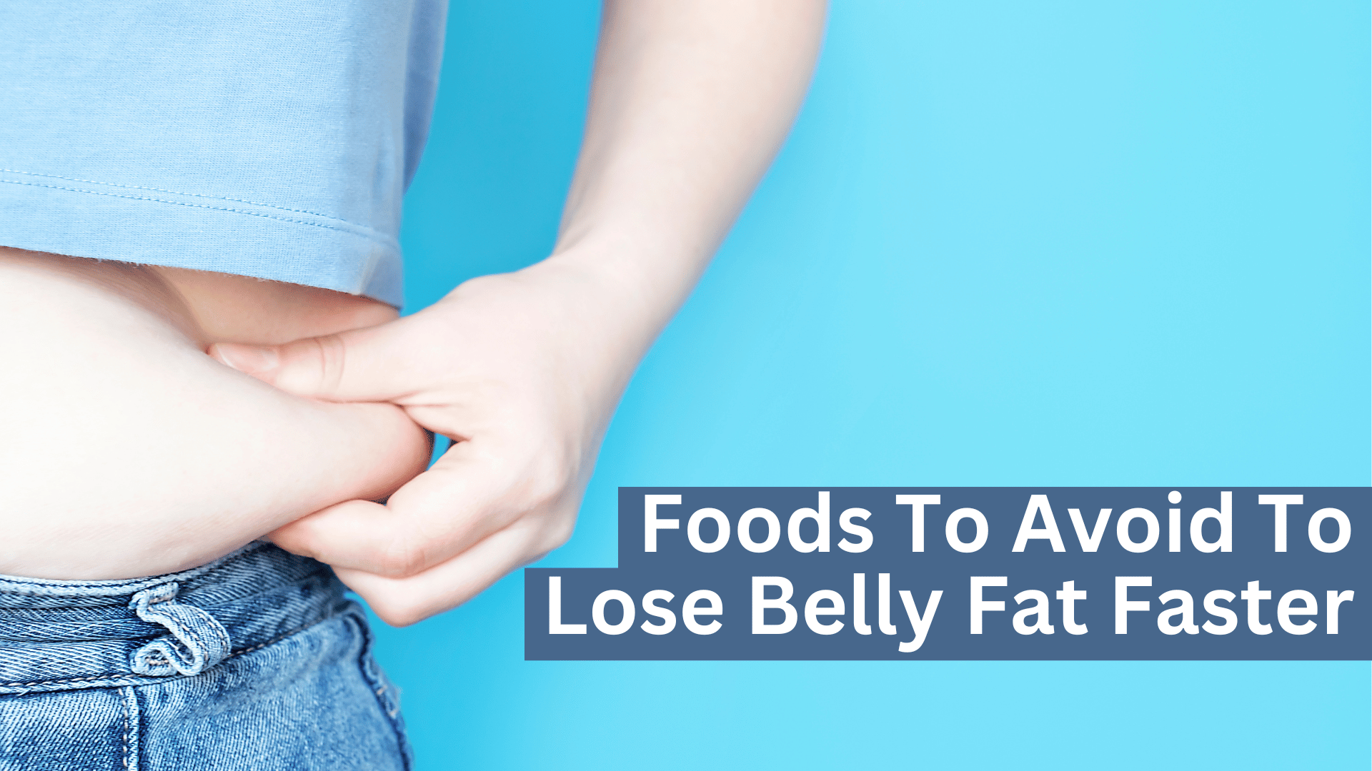 10 Foods To Avoid To Lose Belly Fat Faster